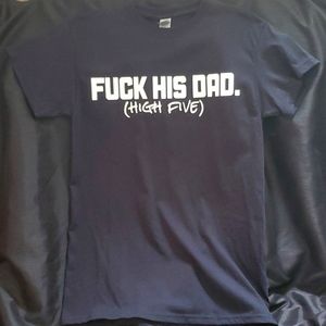 100% custom FUCK HIS DAD (high five) tee in unisex size small